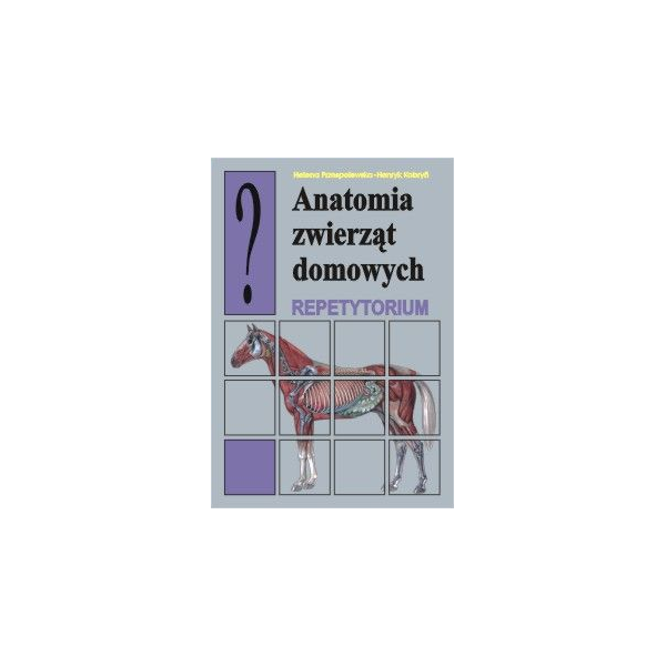Anatomia zwierząt domowych Repetytorium Anatomia zwierząt domowych Repetytorium