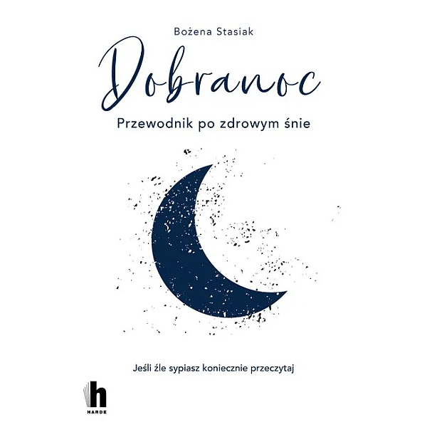 Dobranoc Przewodnik po zdrowym śnie. Jeśli źle sypiasz, koniecznie przeczytaj