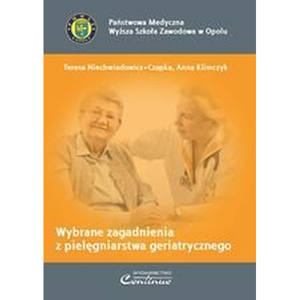 WYBRANE ZAGADNIENIA Z PIELĘGNIARSTWA GERIATRYCZNEGO WYBRANE ZAGADNIENIA Z PIELĘGNIARSTWA GERIATRYCZNEGO