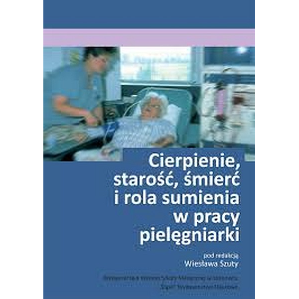 Cierpienie, starość, śmierć i rola sumienia w pracy pielęgniarki