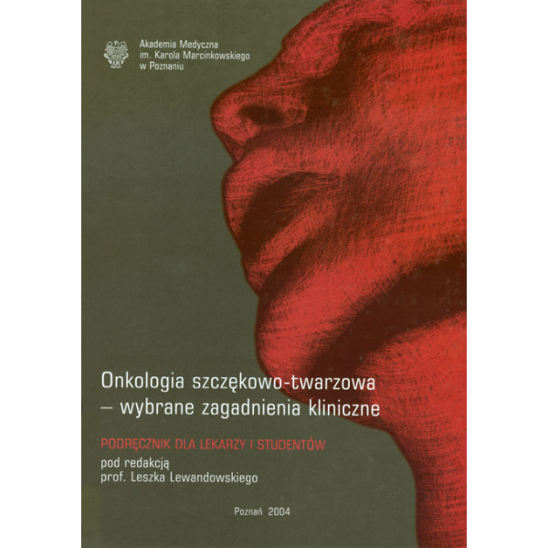 Onkologia szczękowo-twarzowa. Wybrane zagadnienia kliniczne Podręcznik dla lekarzy i studentów