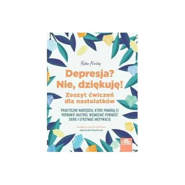 Depresja? Nie, dziękuję! Zeszyt ćwiczeń dla nastolatków