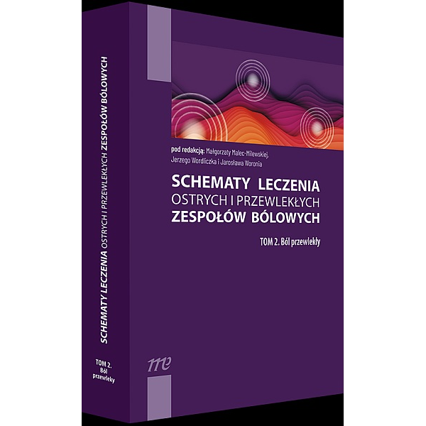 Schematy leczenia ostrych i przewlekłych zespołów bólowych t.2 Ból przewlekły