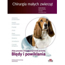 Chirurgia małych zwierząt Błędy i powikłania