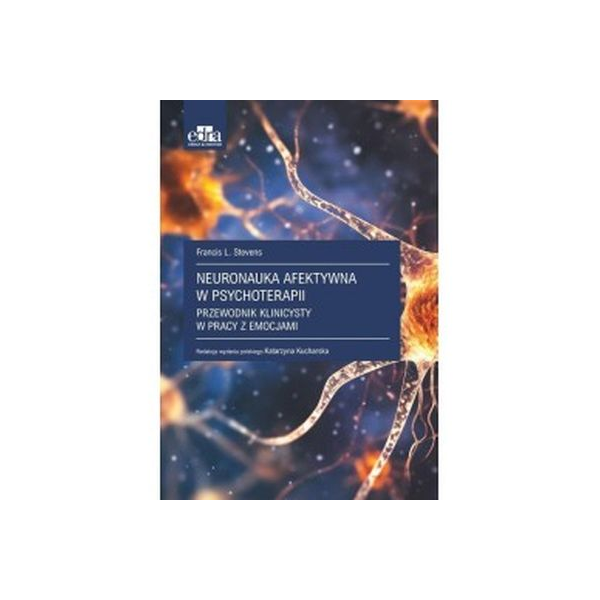 Neuronauka afektywna w psychoterapii przewodnik klinicysty w pracy z emocjami