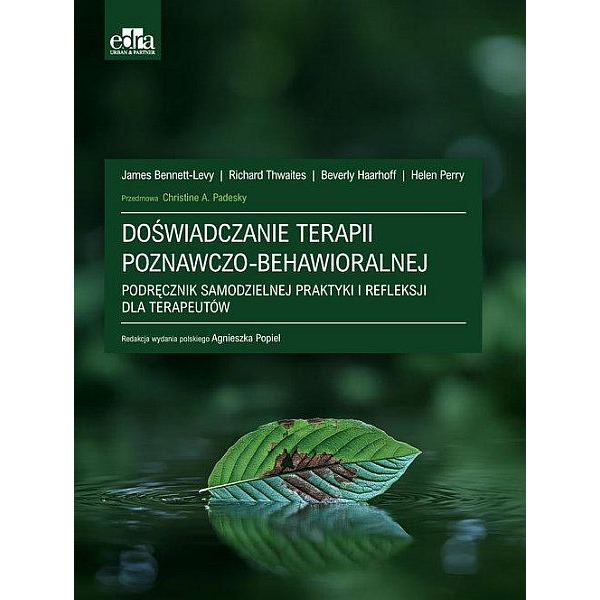 Doświadczenie terapii poznawczo-behawioralnej Podręcznik Samodzielnej praktyki i refleksci dla terapeutów