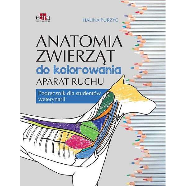 Anatomia zwierząt do kolorowania. Aparat ruchu. Podręcznik dla studentów weterynarii 