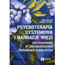 Psychoterapia systemowa i narrecje więzi Zastosowania w zróżnicowanych warunkach klinicznych