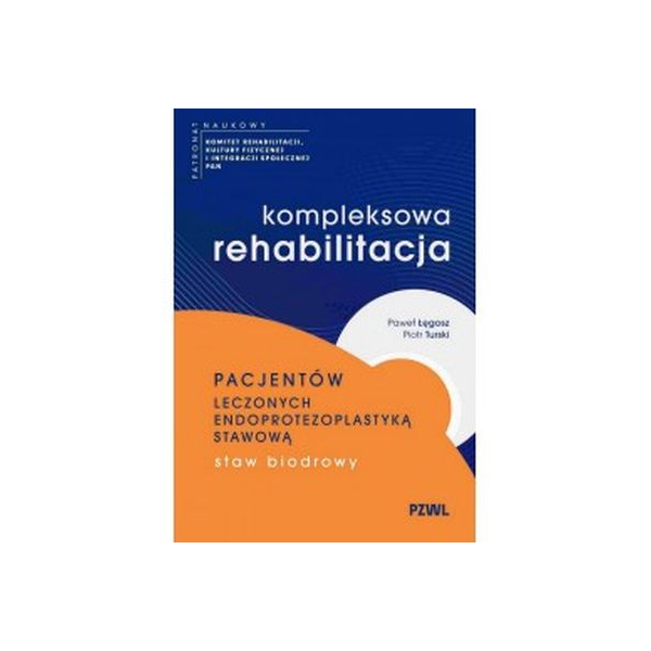 Kompleksowa rehabilitacja pacjentów leczonych endoprotezoplastyką stawową. Staw biodrowy