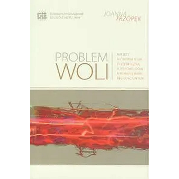 Problem woli Między antropologią filozoficzną a psychologią mechanizmów regulacyjnych