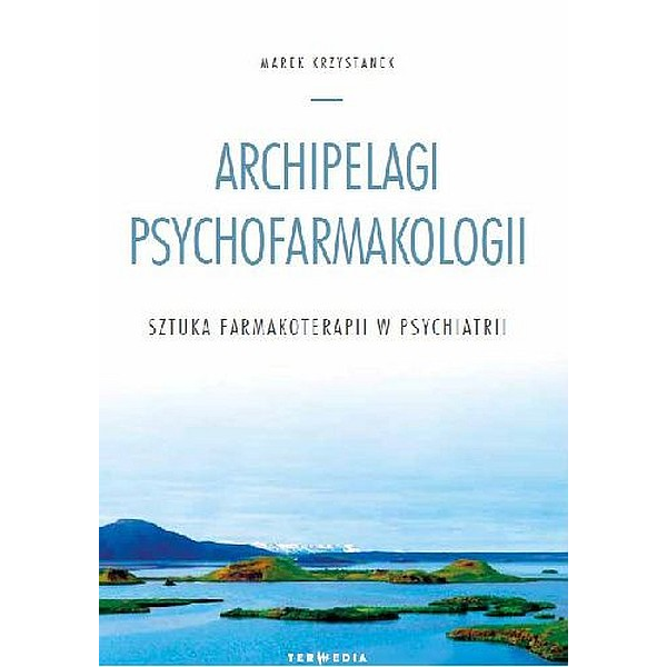 Archipelagi psychofarmakologii Sztuka farmakoterapii w psychiatrii