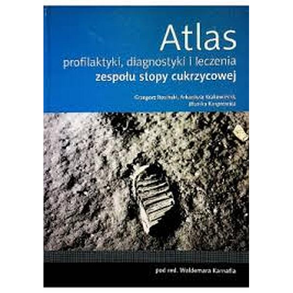 Atlas profilaktyki, diagnostyki i leczenia zespołu stopy cukrzycowej