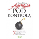 Agresja pod kontrolą, 7 najskuteczniejszych technik,które pomogą opanowaćzłość, uspokoić emocje