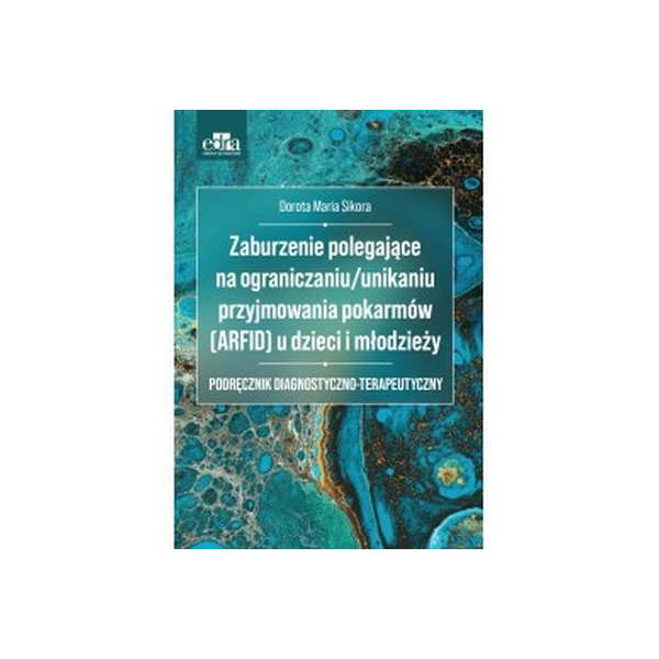 Zaburzenie polegające na ograniczaniu/unikaniu przyjmowania pokarmów {ARFID} u dzieci i młodzieży