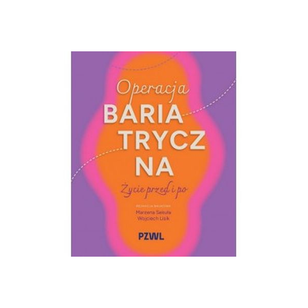 Operacje bariatryczne. Życie przed i po
