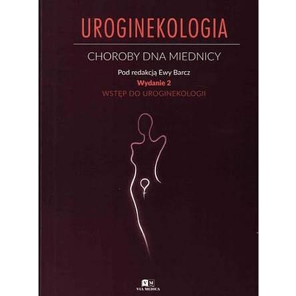 Uroginekologia choroby dna miednicy. Wstęp do uroginekologii