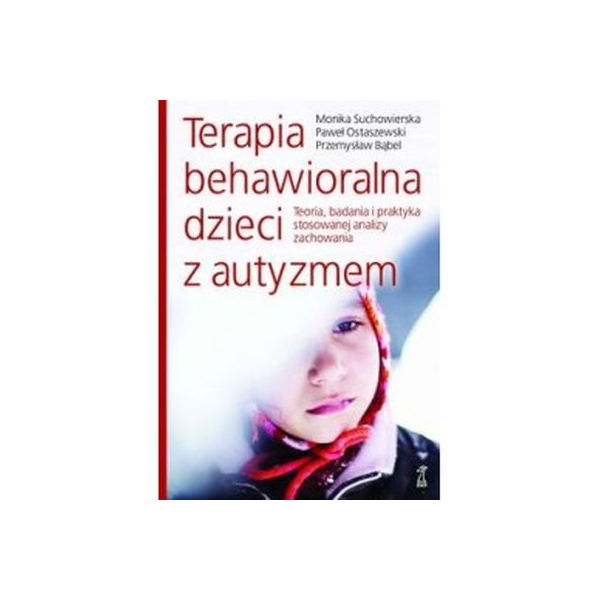 Terapia behawioralna dzieci z autyzmem, teoria, badania i praktyka stosowanej analizy zachowania
