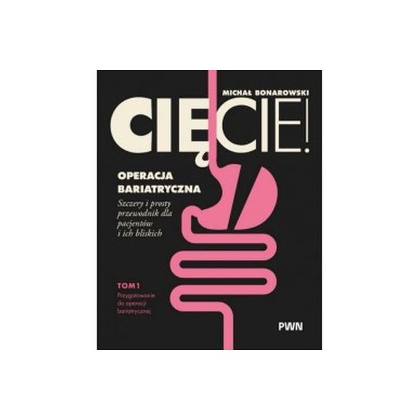 Cięcie ! operacja bariatryczna t.1 Szczery i prosty przewodnik dla pacjentów i ich bliskich