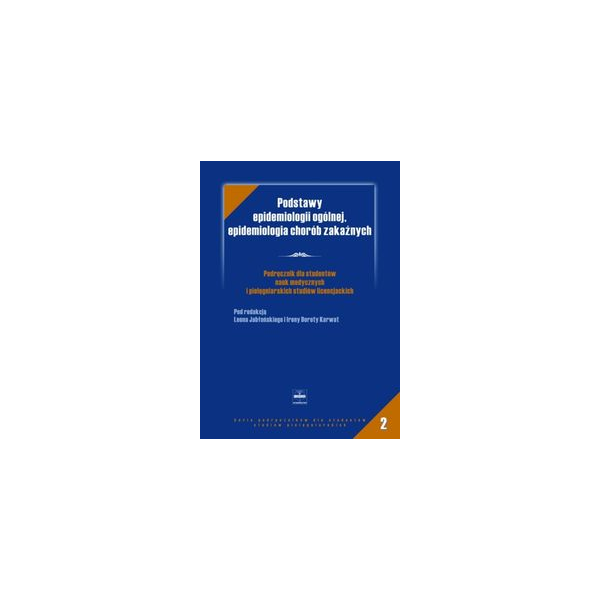 Podstawy epidemiologii ogólnej, epidemiologia chorób zakaźnych Podręcznik dla studentów nauk medycznych i pielęgniaskich