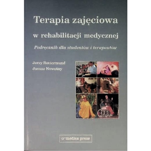 Terapia zajęciowa w rehabilitacji medycznej . Podręcznik dla studentów i terapeutów