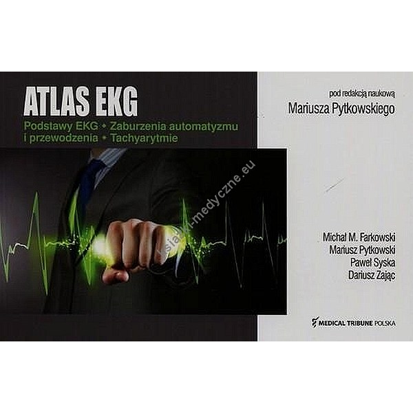 Atlas EKG - część I Podstawy EKG, zaburzenia automatyzmu i przewodzenia, tachyarytmie