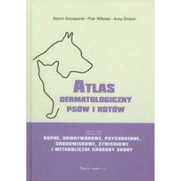 Atlas dermatologiczny psów i kotów t. 4 Ropne, nowotworowe, psychogenne, środowiskowe, żywieniowe i metaboliczne choroby skóry