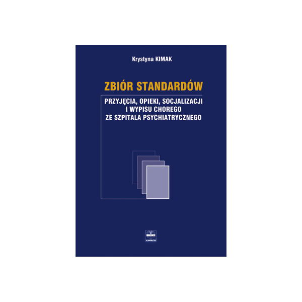 Zbiór standardów przyjęcia, opieki, socjalizacji i wypisu chorego ze szpitala psychiatrycznego