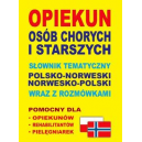 Opiekun osób chorych i starszych Słownik tematyczny polsko-norweski norwesko-polski wraz z rozmówkami