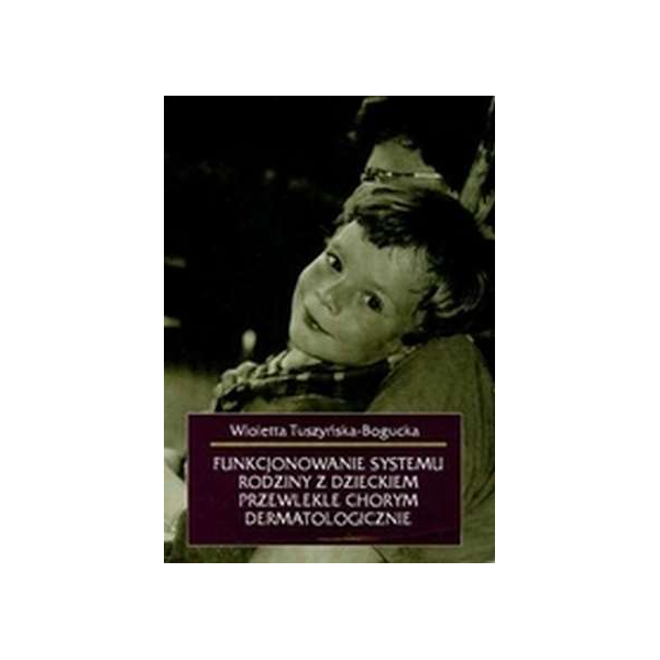 Funkcjonowanie systemu rodziny z dzieckiem przewlekle chorym dermatologicznie Funkcjonowanie systemu rodziny z dzieckiem przewlekle chorym dermatologicznie