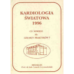 Kardiologia Światowa 1996 r. Co nowego dla lekarzy praktyków?