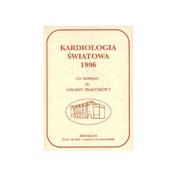 Kardiologia Światowa 1996 r. Co nowego dla lekarzy praktyków?