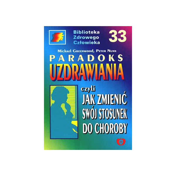 Paradoks uzdrawiania Czyli jak zmienić swój stosunek do choroby