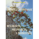 Samouzdrawianie relaksem, medytacją i modlitwą