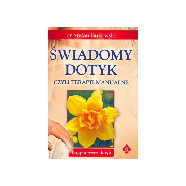 Świadomy dotyk, czyli terapie manualne Terapia przez dotyk Świadomy dotyk, czyli terapie manualne Terapia przez dotyk