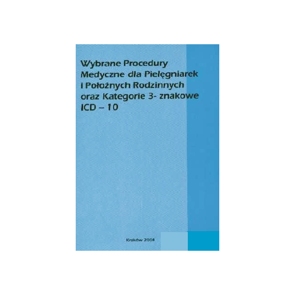 Wybrane Procedury Medyczne dla Pielęgniarek i Położnych Rodzinnych oraz Kategorie 3-znakowe ICD-10