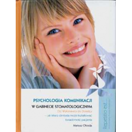 Psychologia komunikacji w gabinecie stomatologicznym (z DVD) Od wykonawcy do doradcy - jak lekarz dentysta może kształtować świa