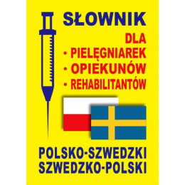 Słownik dla pielęgniarek, opiekunów, rehabiitantów polsko-szwedzki szwedzko-polski