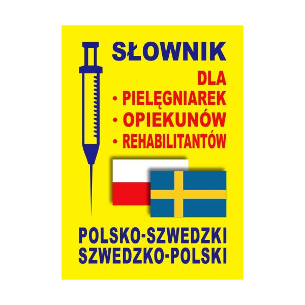 Słownik dla pielęgniarek, opiekunów, rehabiitantów polsko-szwedzki szwedzko-polski