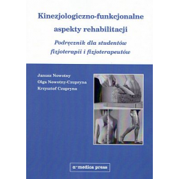 Kinezjologiczno-funkcjonalne aspekty rehabilitacji Podręcznik dla studentów fizjoterapii i fizjoterapeutów
