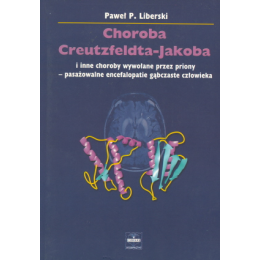 Choroba Creutzfeldta-Jakoba i inne choroby wywołane przez priony - pasażowalne encefalopatie gąbczaste człowieka