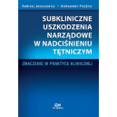 Subkliniczne uszkodzenia narządowe w nadciśnieniu tętniczym Znaczenie w praktyce klinicznej