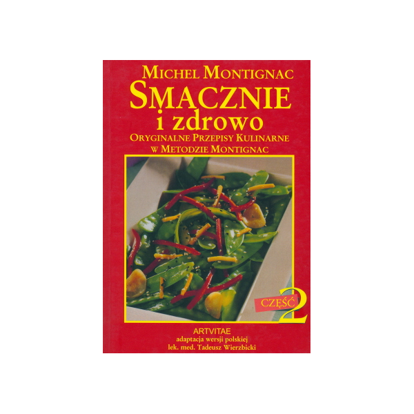 Smacznie i zdrowo cz. 2 Oryginalne przepisy kulinarne w Metodzie Montignac