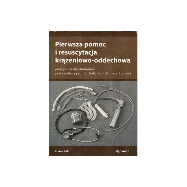Pierwsza pomoc i resuscytacja krążeniowo-oddechowa Podręcznik dla studentów Pierwsza pomoc i resuscytacja krążeniowo-oddechowa Podręcznik dla studentów