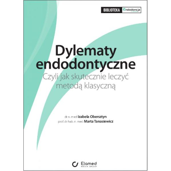 Dylematy endodontyczne Czyli jak skutecznie leczyć metodą klasyczną