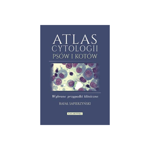Atlas cytologii psów i kotów Wybrane przypadki kliniczne