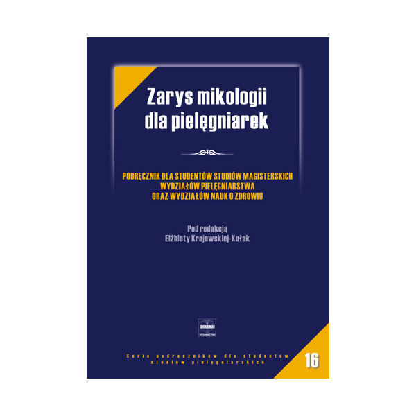 Zarys mikologii dla pielęgniarek Podręcznik dla studentów studiów magisterskich wydziałów pielęgniarstwa oraz wydziałów nauk o z