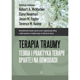 Terapia traumy Teoria i praktyka terapii opartej na dowodach