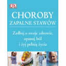 Choroby zapalne stawów Zadbaj o swoje zdrowie, opanuj ból i żyj pełnią życia