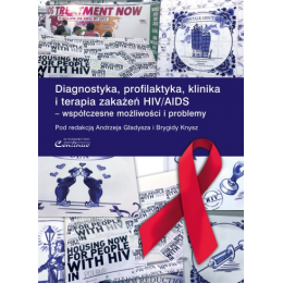 Diagnostyka, profilaktyka, klinika i terapia zakażeń HIV/AIDS - współczesne możliwości i problemy