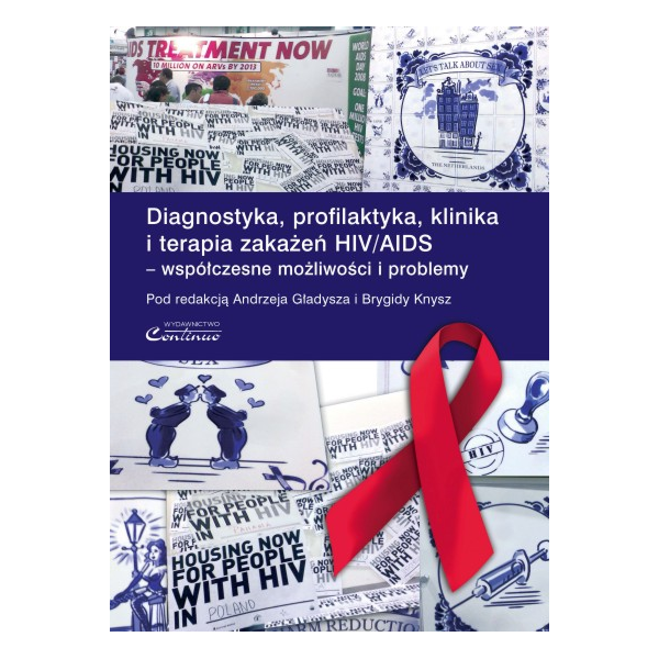 Diagnostyka, profilaktyka, klinika i terapia zakażeń HIV/AIDS - współczesne możliwości i problemy